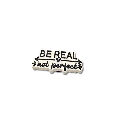 Be Real Not Perfect Charm